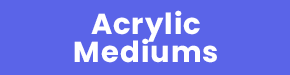 Acrylic Mediums
