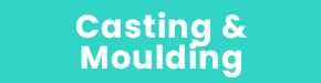 Casting & Moulding