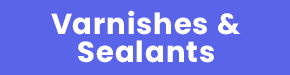 Varnishes & Sealants